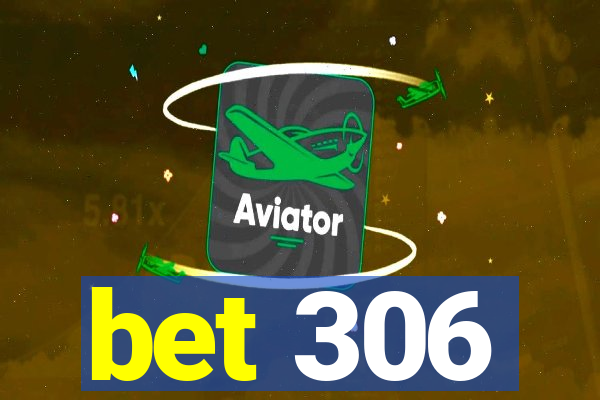 bet 306