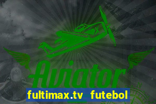 fultimax.tv futebol ao vivo