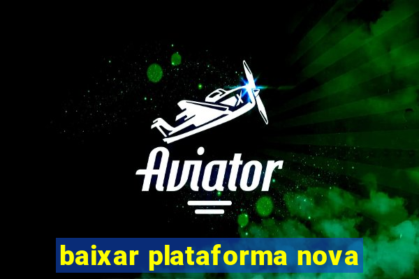 baixar plataforma nova