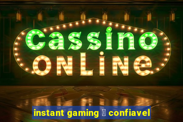 instant gaming 茅 confiavel