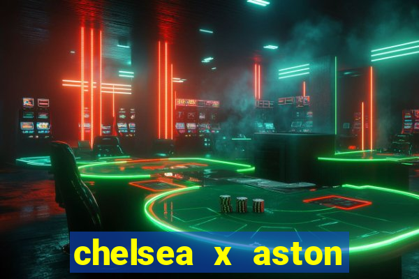 chelsea x aston villa palpites