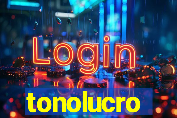 tonolucro