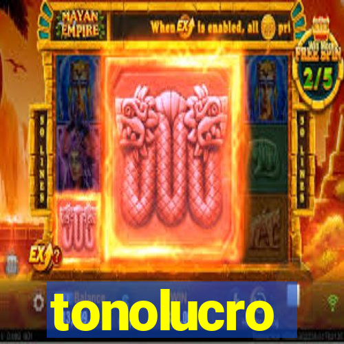 tonolucro