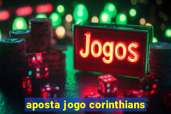 aposta jogo corinthians