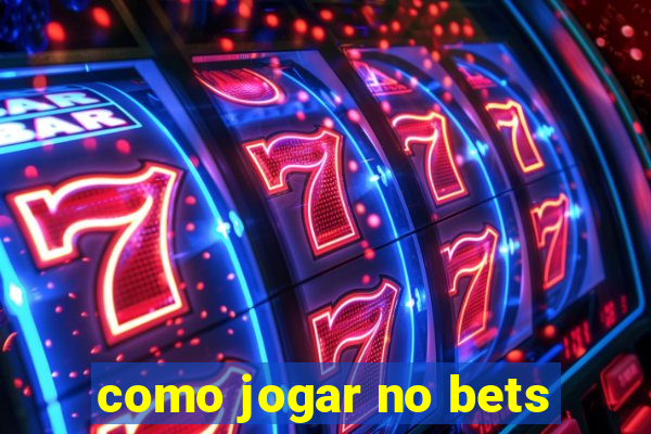 como jogar no bets