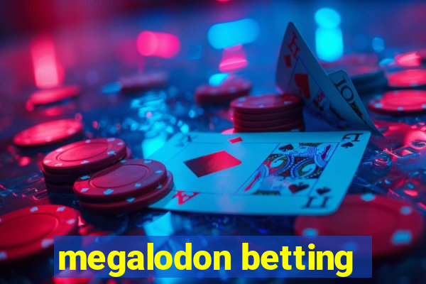 megalodon betting