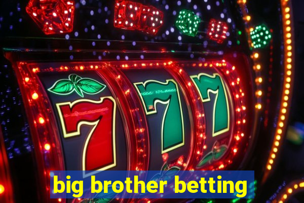 big brother betting