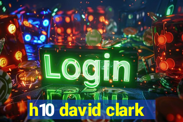 h10 david clark