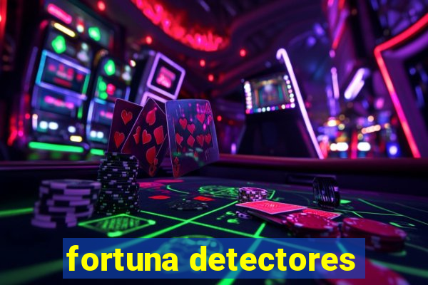 fortuna detectores