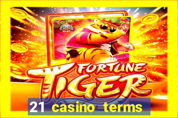 21 casino terms and conditions