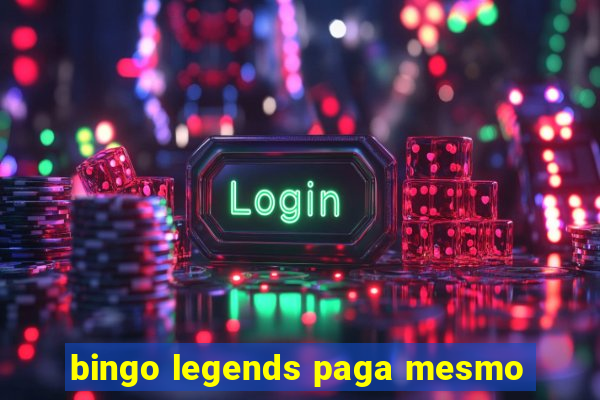 bingo legends paga mesmo