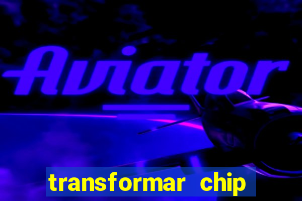 transformar chip tim em esim