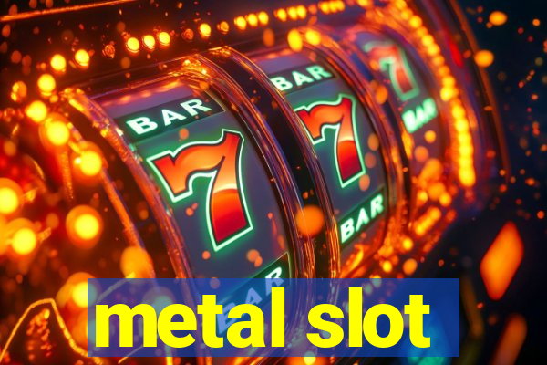 metal slot