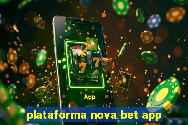 plataforma nova bet app