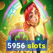 5956 slots