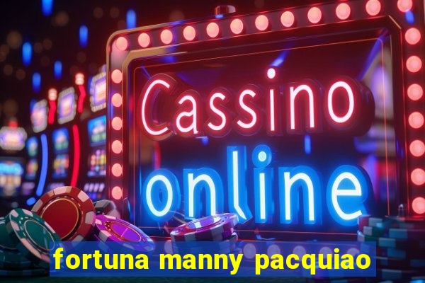 fortuna manny pacquiao