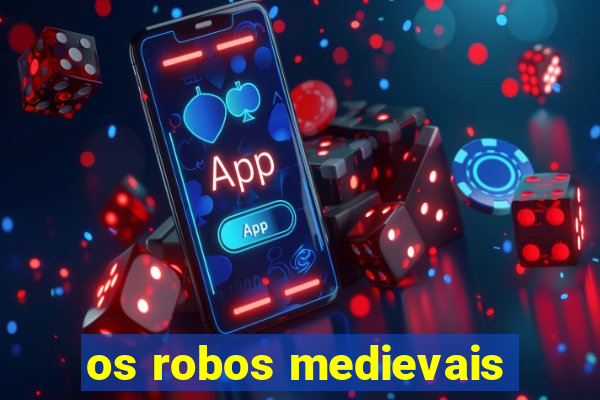 os robos medievais