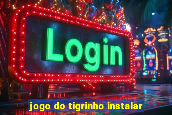 jogo do tigrinho instalar