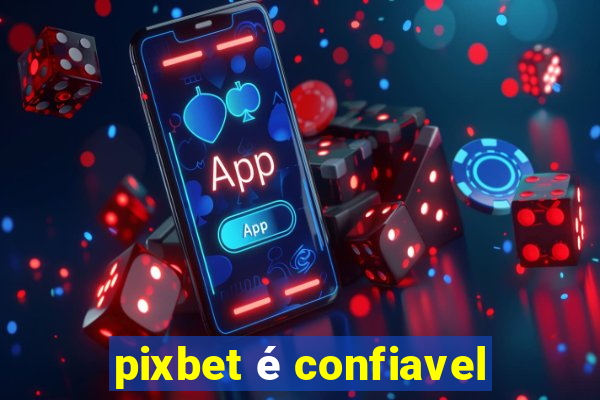 pixbet é confiavel