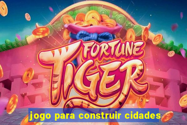 jogo para construir cidades