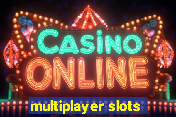 multiplayer slots