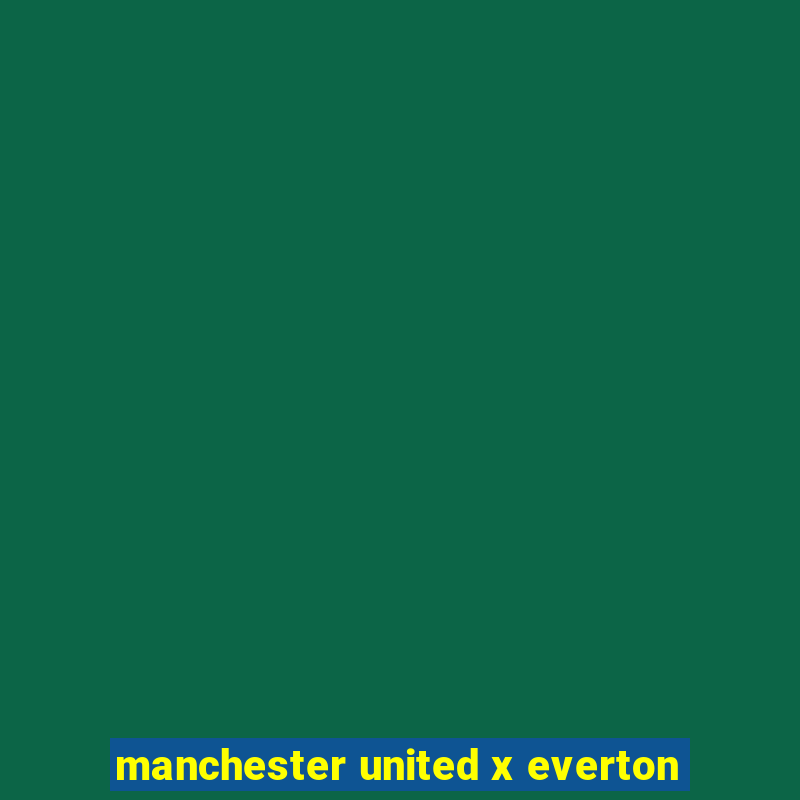 manchester united x everton