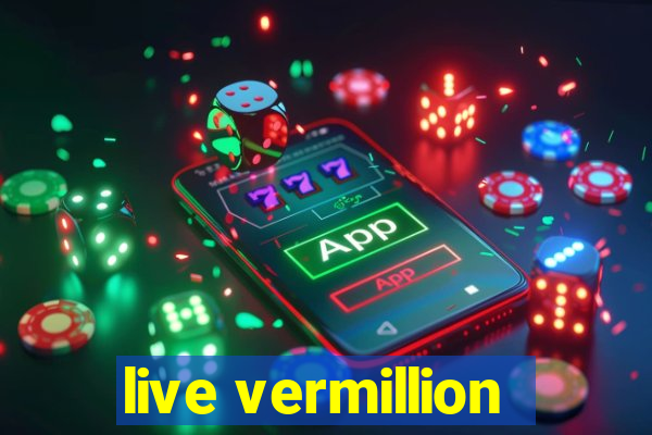 live vermillion