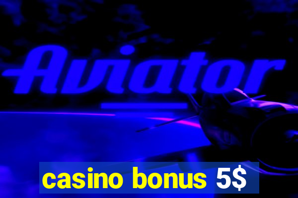 casino bonus 5$