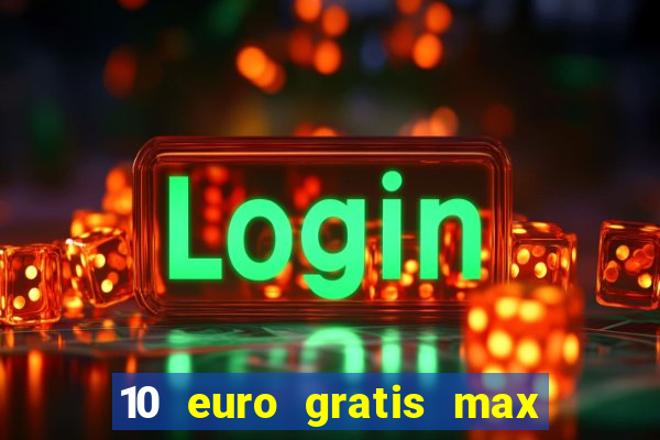 10 euro gratis max casino ohne einzahlung