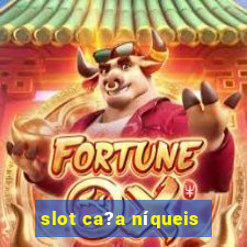 slot ca?a níqueis