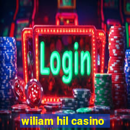 wiliam hil casino