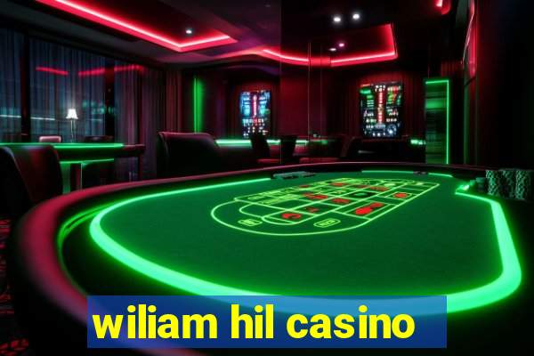 wiliam hil casino