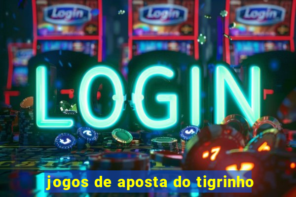 jogos de aposta do tigrinho