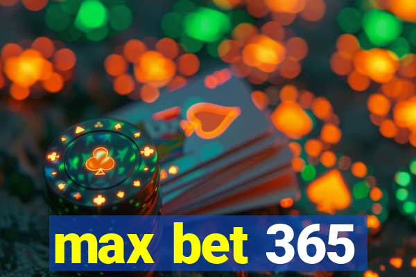 max bet 365