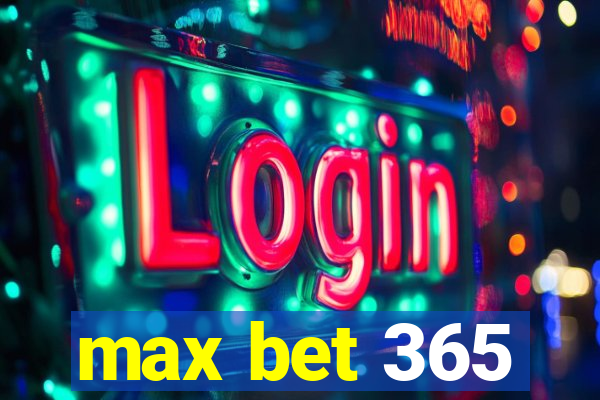 max bet 365