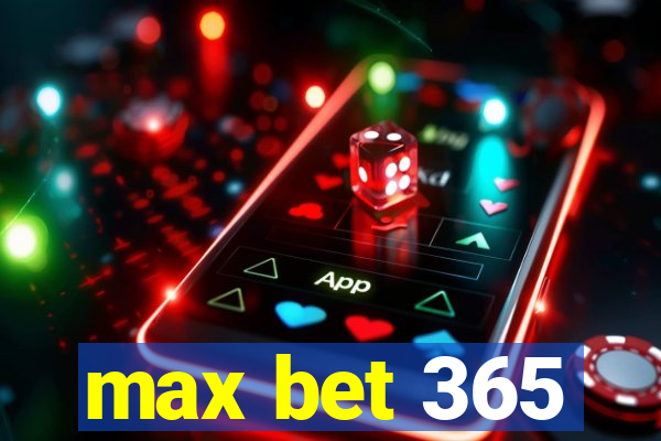 max bet 365