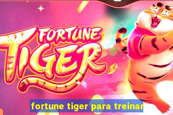 fortune tiger para treinar