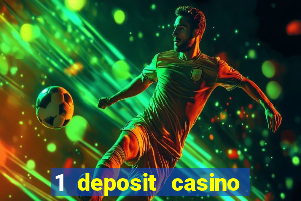 1 deposit casino real money