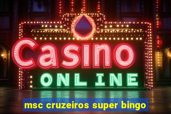 msc cruzeiros super bingo