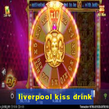 liverpool kiss drink