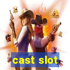 cast slot