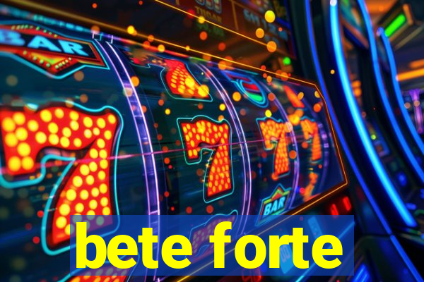 bete forte