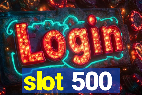 slot 500