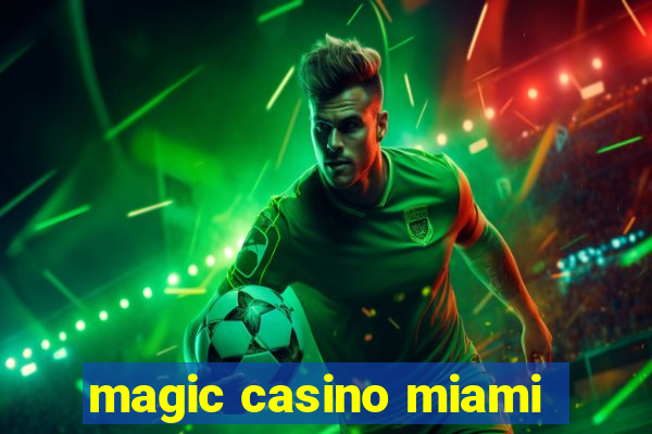 magic casino miami