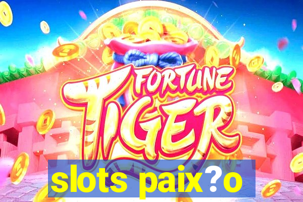 slots paix?o