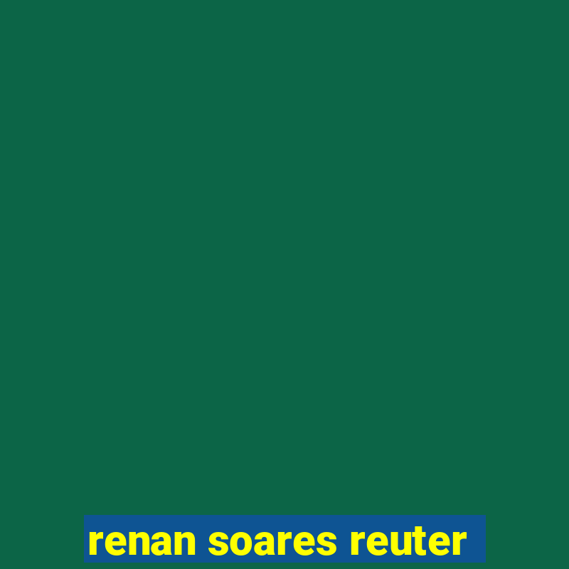 renan soares reuter