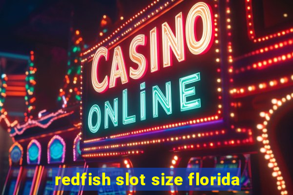 redfish slot size florida