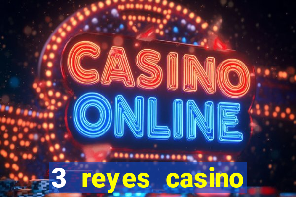 3 reyes casino juegos populares