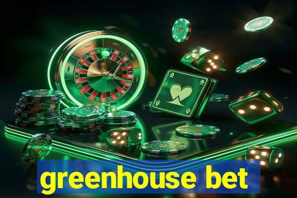 greenhouse bet