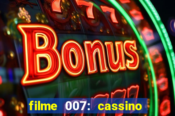 filme 007: cassino royale completo dublado